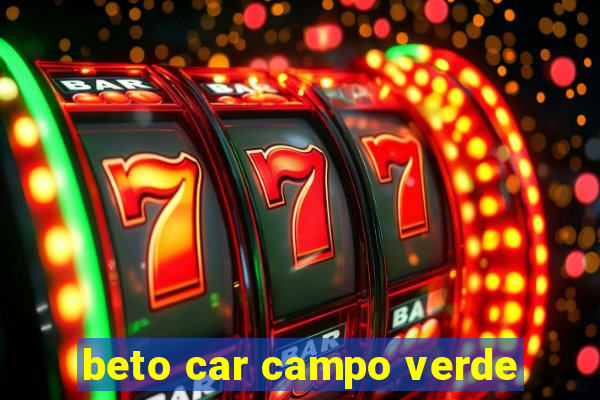 beto car campo verde